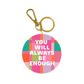 You Will Always Be Enough Keychain